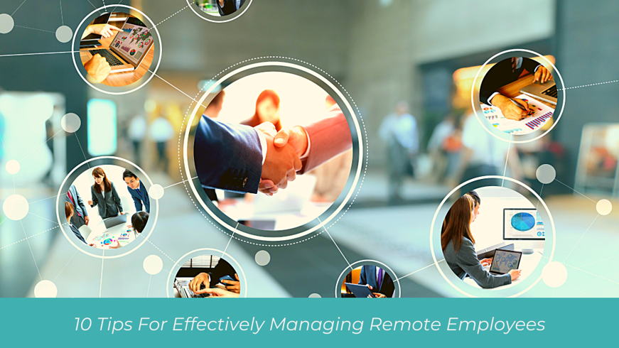 10 Tips For Effectively Managing Remote Employees