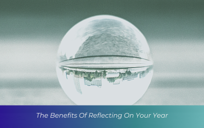 The Benefits Of Reflecting On Your Year